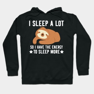 I sleep a lot  - funny cute sloth gifts Hoodie